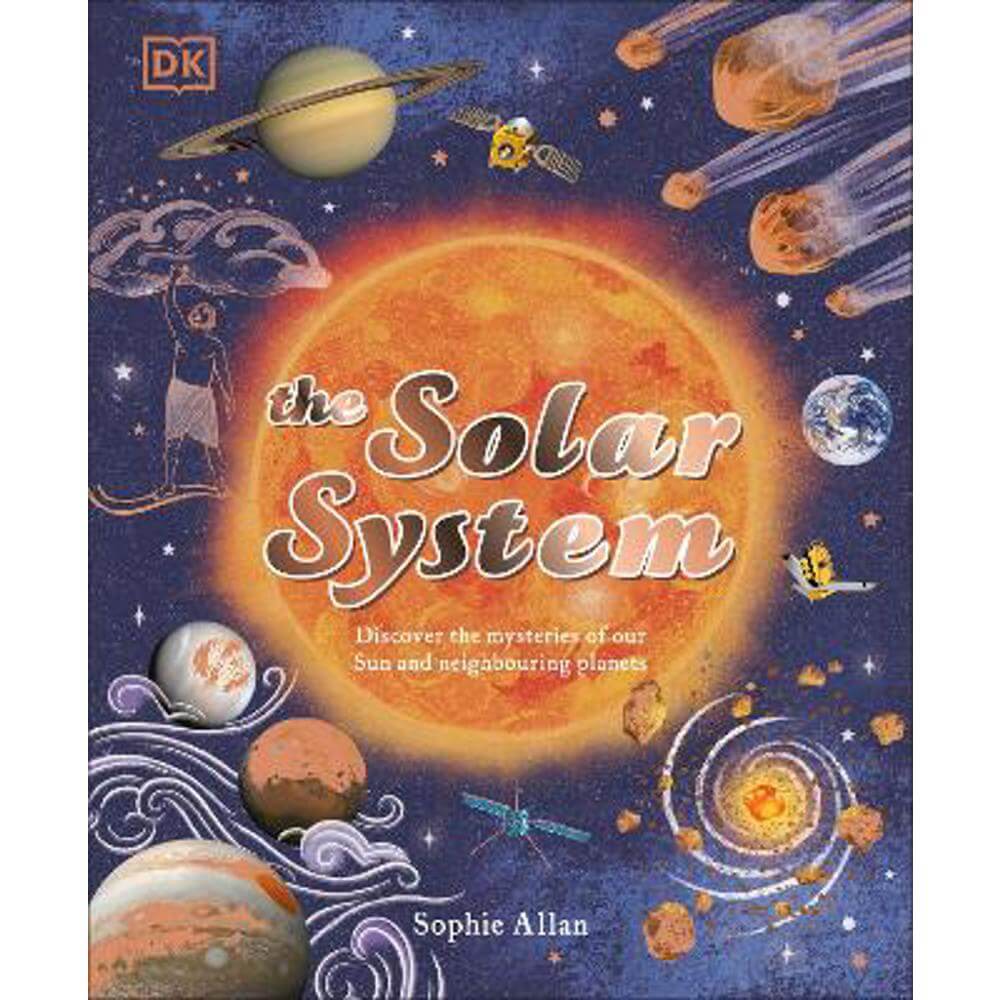 The Solar System: Discover the Mysteries of Our Sun and Neighbouring Planets (Hardback) - Sophie Allan